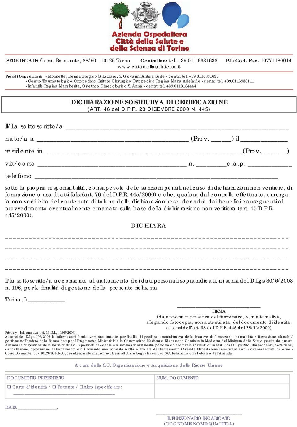 Anna - centr.: tel. +39.0113134444 DICHIARAZIONE SOSTITUTIVA DI CERTIFICAZIONE (ART. 46 del D.P.R. 28 DICEMBRE 2000 N. 445) Il/La sottoscritto/a nato/a a (Prov. ) il residente in (Prov. ) via/corso n.