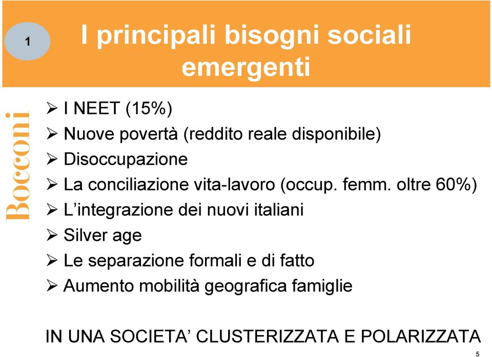 oltre 60%) L integrazione dei nuovi italiani Silver age Le separazione formali e