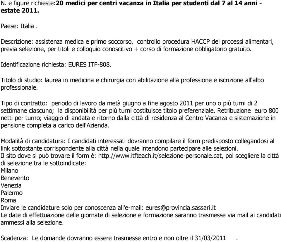 Identificazione richiesta: EURES ITF-808. Titolo di studio: laurea in medicina e chirurgia con abilitazione alla professione e iscrizione all'albo professionale.