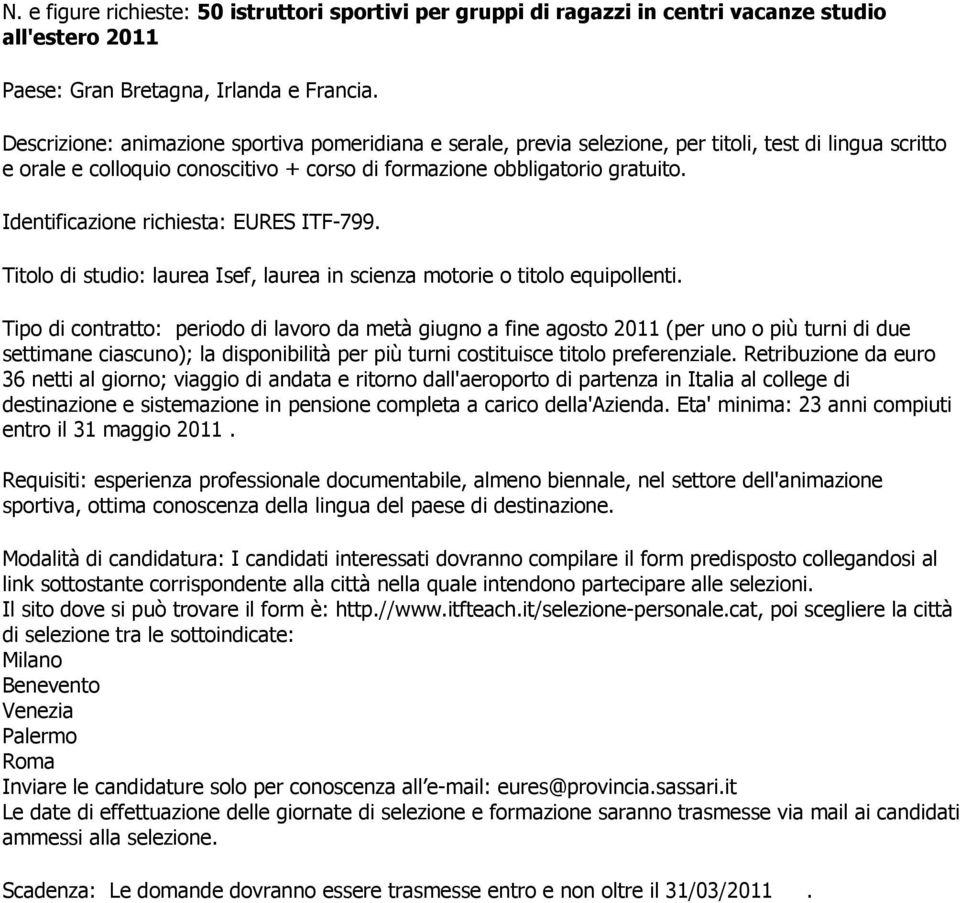 Identificazione richiesta: EURES ITF-799. Titolo di studio: laurea Isef, laurea in scienza motorie o titolo equipollenti.