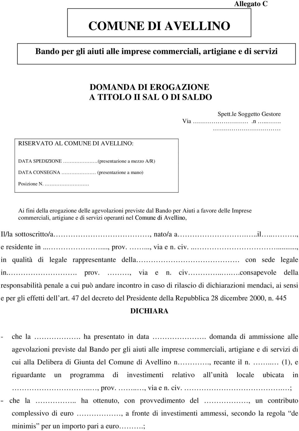 Ai fini della erogazione delle agevolazioni previste dal Bando per Aiuti a favore delle Imprese commerciali, artigiane e di servizi operanti nel Comune di Avellino, Il/la sottoscritto/a, nato/a a...il.