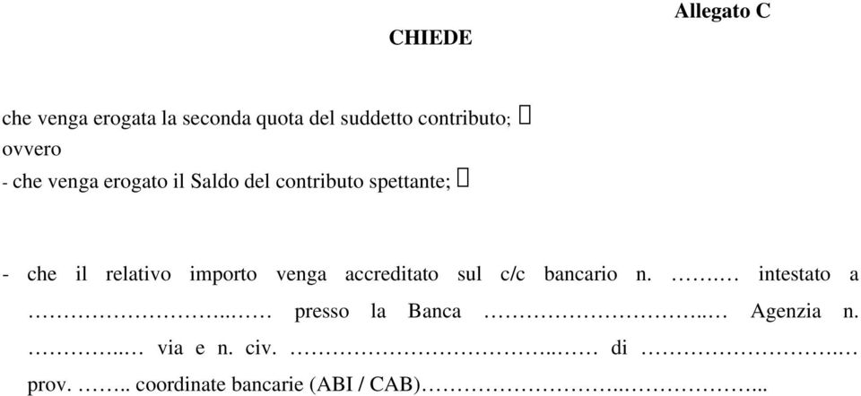 relativo importo venga accreditato sul c/c bancario n.. intestato a.