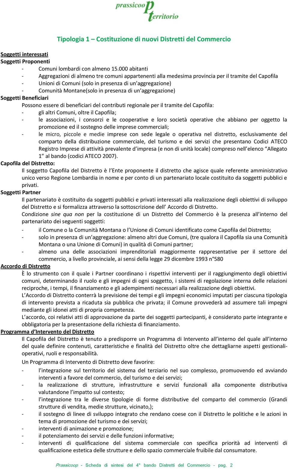 presenza di un aggregazione) Soggetti Beneficiari Possono essere di beneficiari del contributi regionale per il tramite del Capofila: - gli altri Comuni, oltre il Capofila; - le associazioni, i