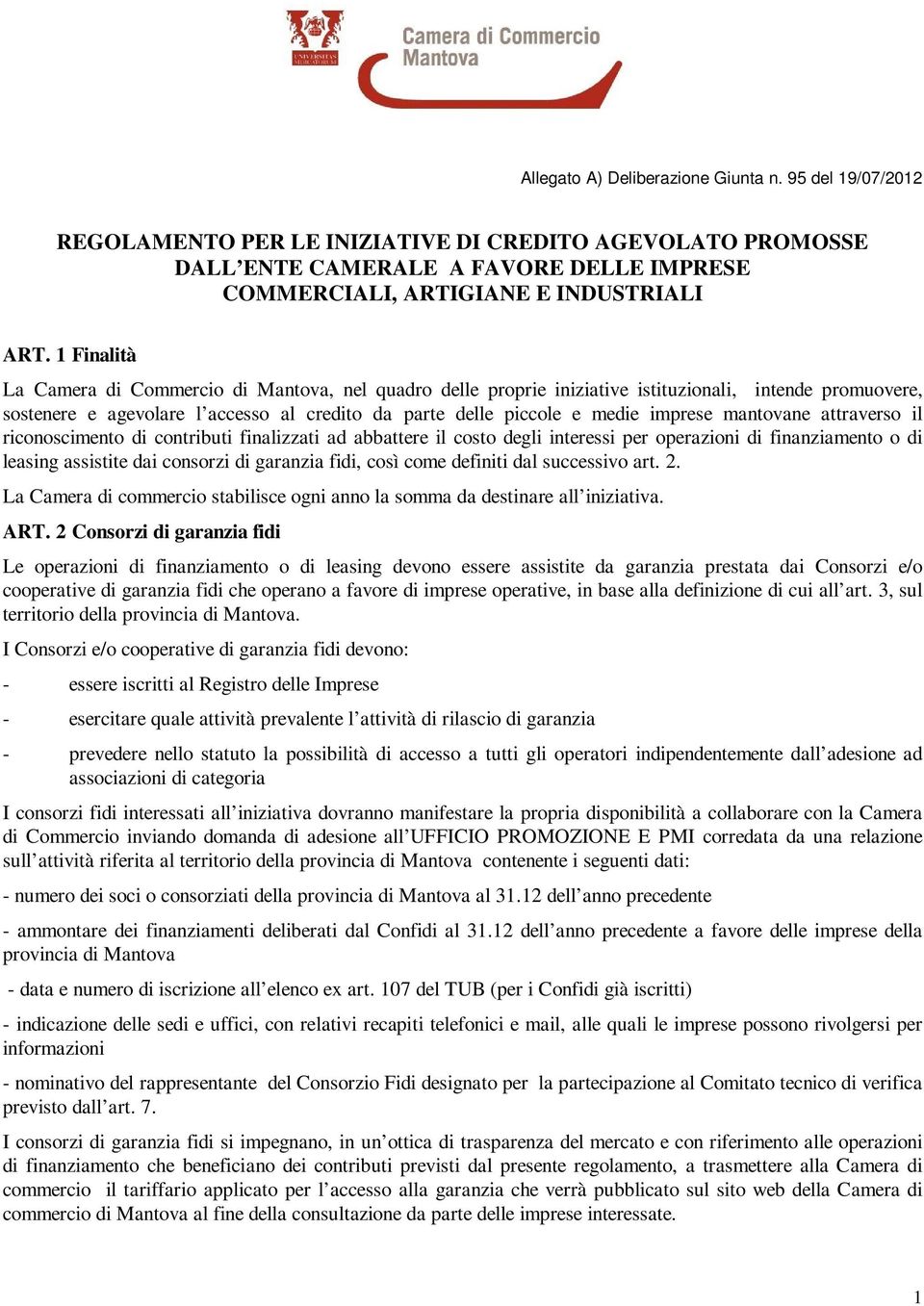 mantovane attraverso il riconoscimento di contributi finalizzati ad abbattere il costo degli interessi per operazioni di finanziamento o di leasing assistite dai consorzi di garanzia fidi, così come