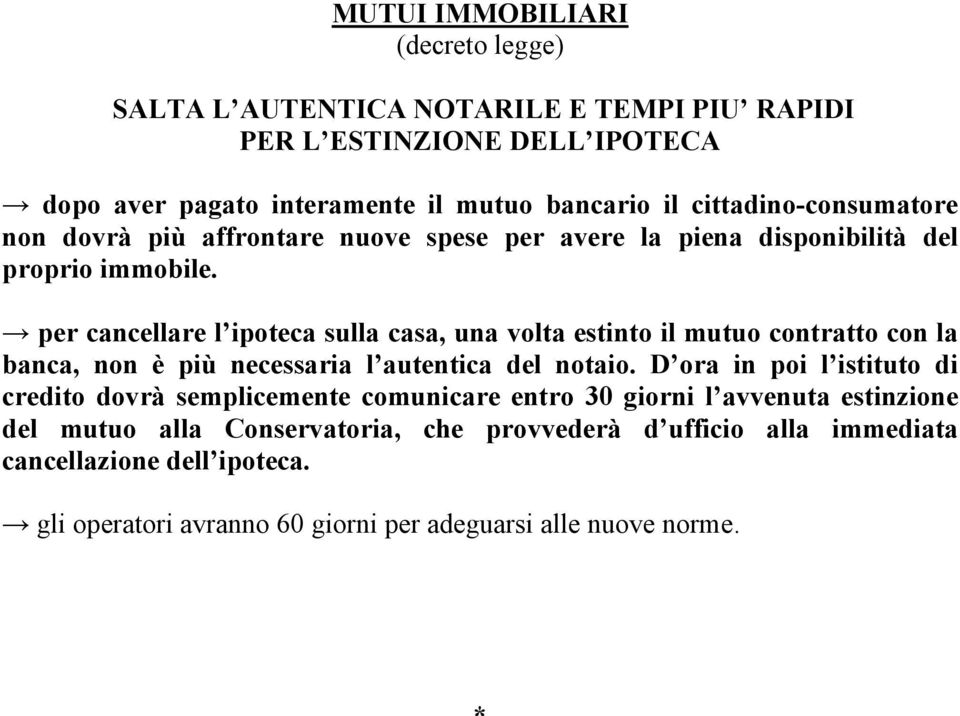 per cancellare l ipoteca sulla casa, una volta estinto il mutuo contratto con la banca, non è più necessaria l autentica del notaio.