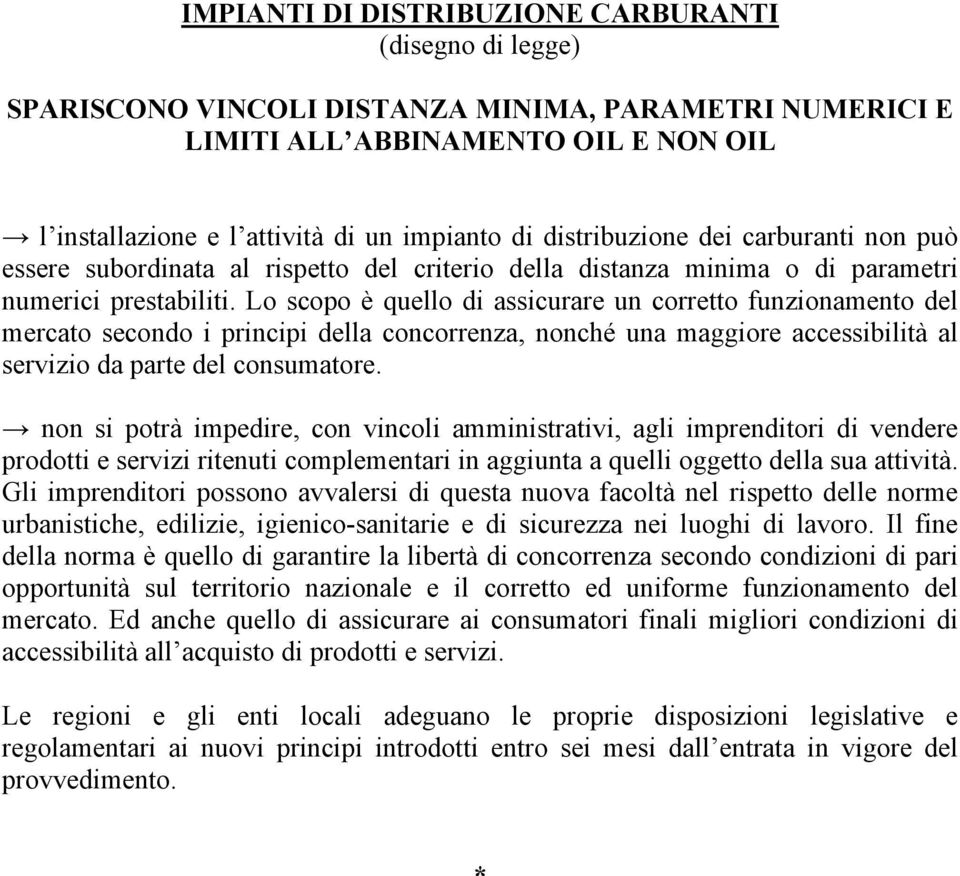 Lo scopo è quello di assicurare un corretto funzionamento del mercato secondo i principi della concorrenza, nonché una maggiore accessibilità al servizio da parte del consumatore.