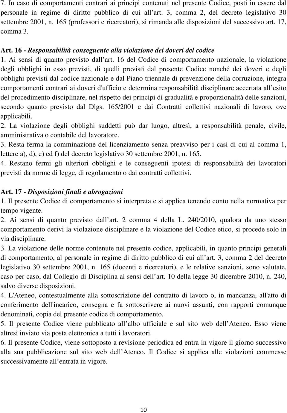 16 - Responsabilità conseguente alla violazione dei doveri del codice 1. Ai sensi di quanto previsto dall art.