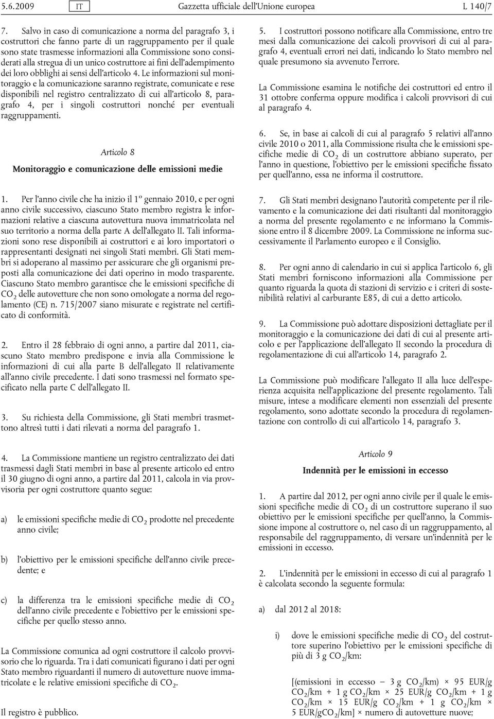 stregua di un unico costruttore ai fini dell adempimento dei loro obblighi ai sensi dell articolo 4.