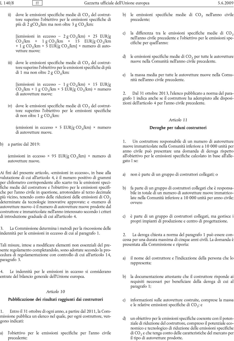 di CO 2 nell anno civile precedente; [(emissioni in eccesso 2 g CO 2 /km) 25 EUR/g CO 2 /km + 1 g CO 2 /km 15 EUR/g CO 2 /km + 1 g CO 2 /km 5 EUR/g CO 2 /km] numero di autovetture nuove; iii) dove le