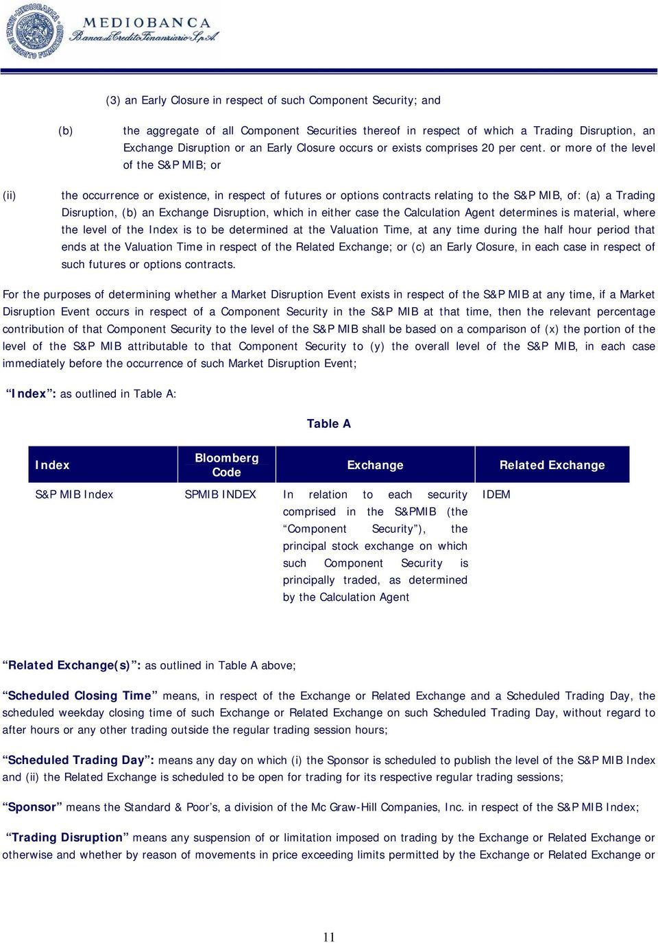 or more of the level of the S&P MIB; or (ii) the occurrence or existence, in respect of futures or options contracts relating to the S&P MIB, of: (a) a Trading Disruption, (b) an Exchange Disruption,