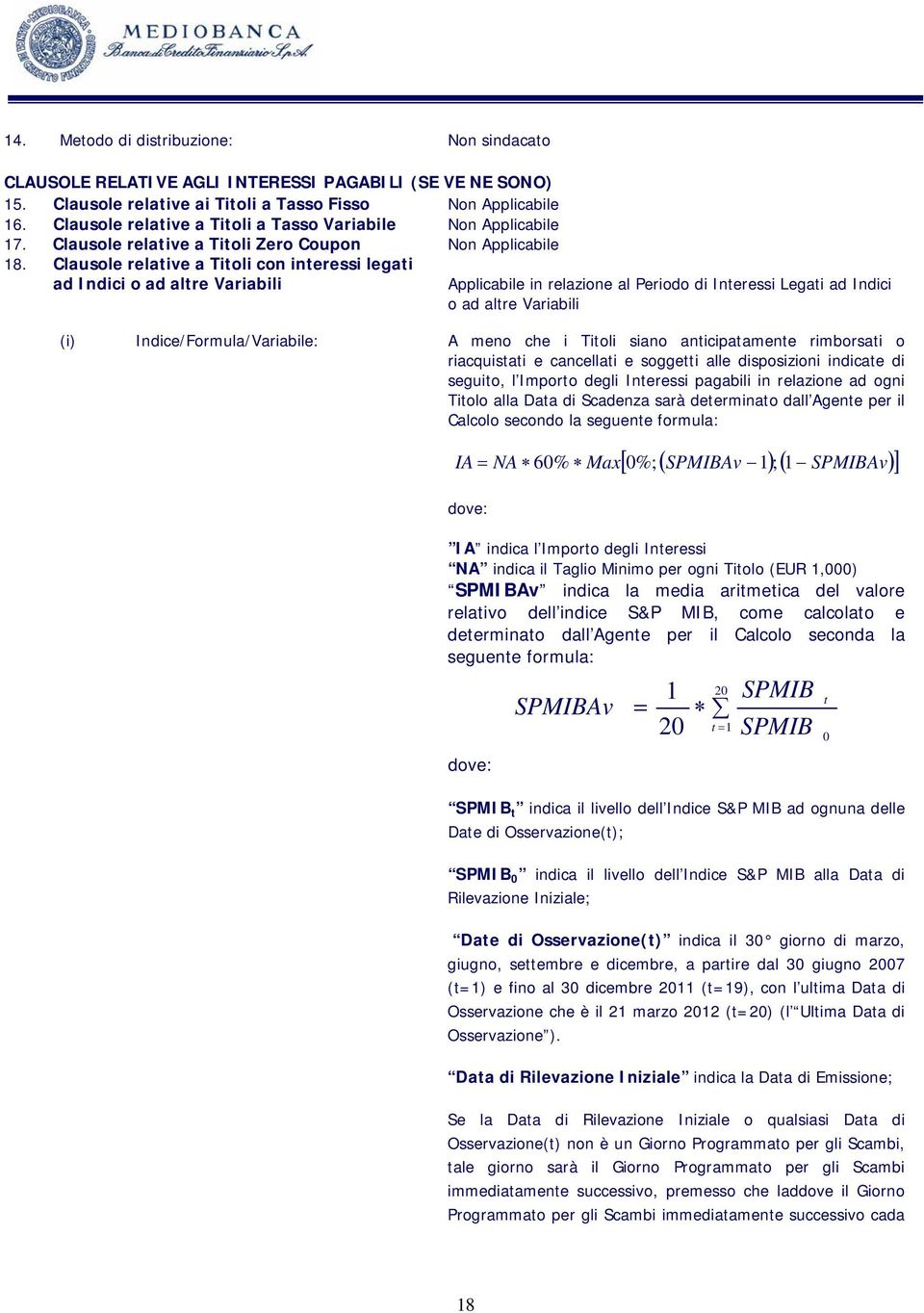 Clausole relative a Titoli con interessi legati ad Indici o ad altre Variabili Applicabile in relazione al Periodo di Interessi Legati ad Indici o ad altre Variabili (i) Indice/Formula/Variabile: A