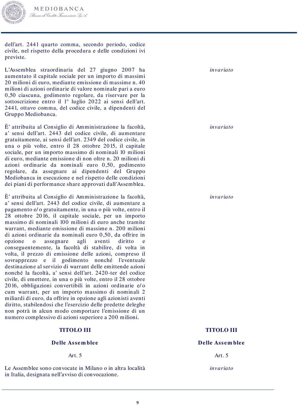 40 milioni di azioni ordinarie di valore nominale pari a euro 0,50 ciascuna, godimento regolare, da riservare per la sottoscrizione entro il 1 luglio 2022 ai sensi dell art.