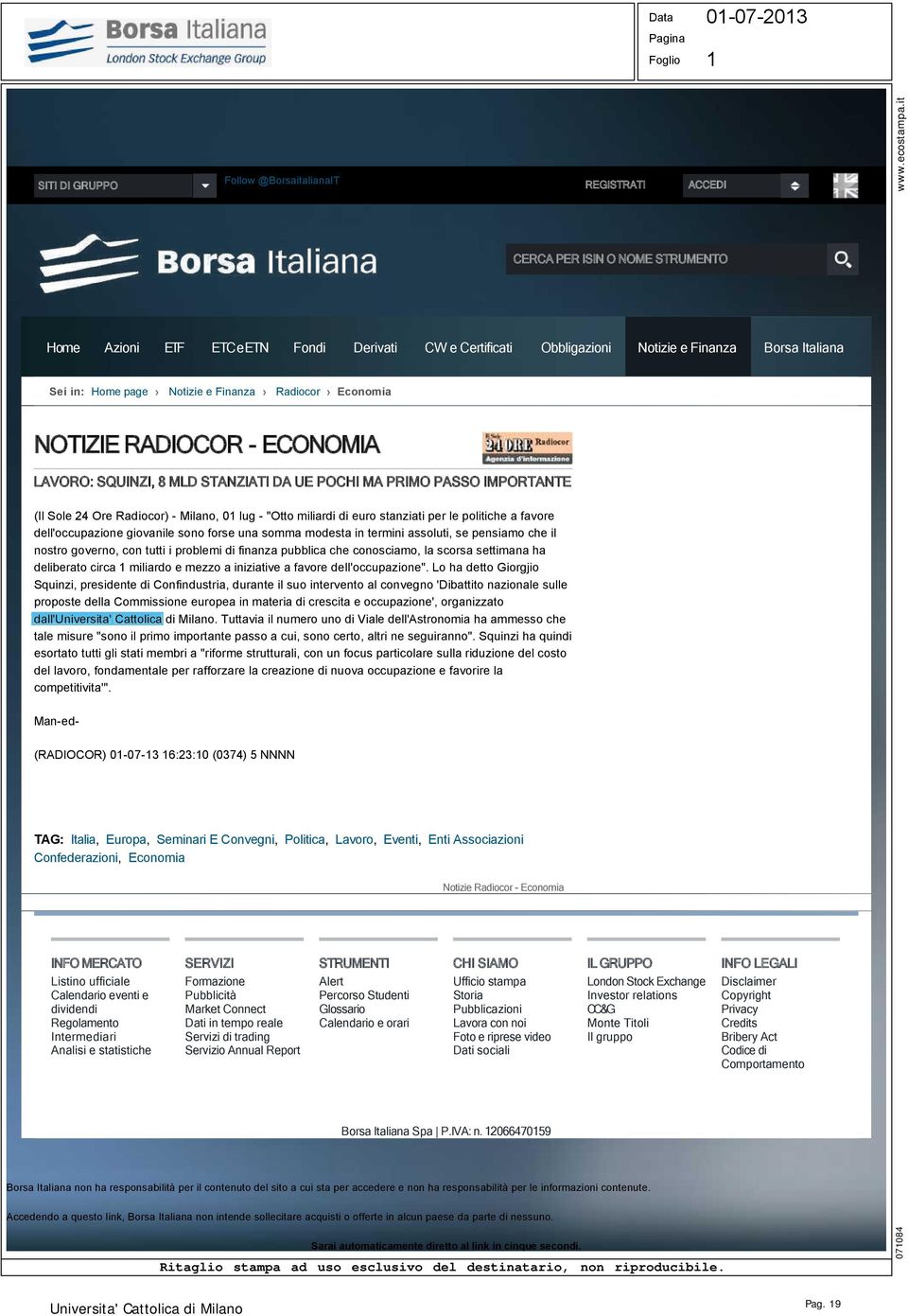 lug "Otto miliardi di euro stanziati per le politiche a favore dell'occupazione giovanile sono forse una somma modesta in termini assoluti, se pensiamo che il nostro governo, con tutti i problemi di