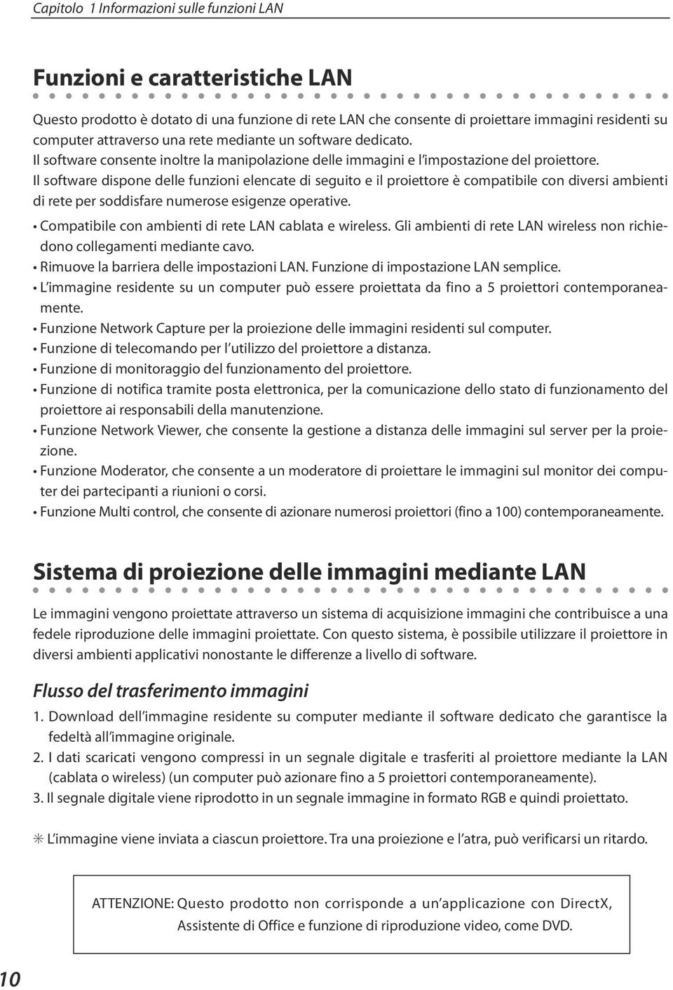 Il software dispone delle funzioni elencate di seguito e il proiettore è compatibile con diversi ambienti di rete per soddisfare numerose esigenze operative.