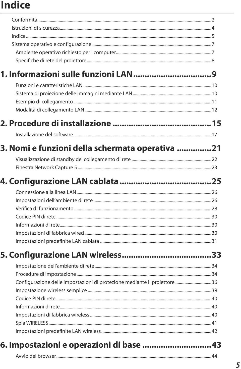 Procedure di installazione...15 Installazione del software...17 3. Nomi e funzioni della schermata operativa...21 Visualizzazione di standby del collegamento di rete...22 Finestra Network Capture 5.