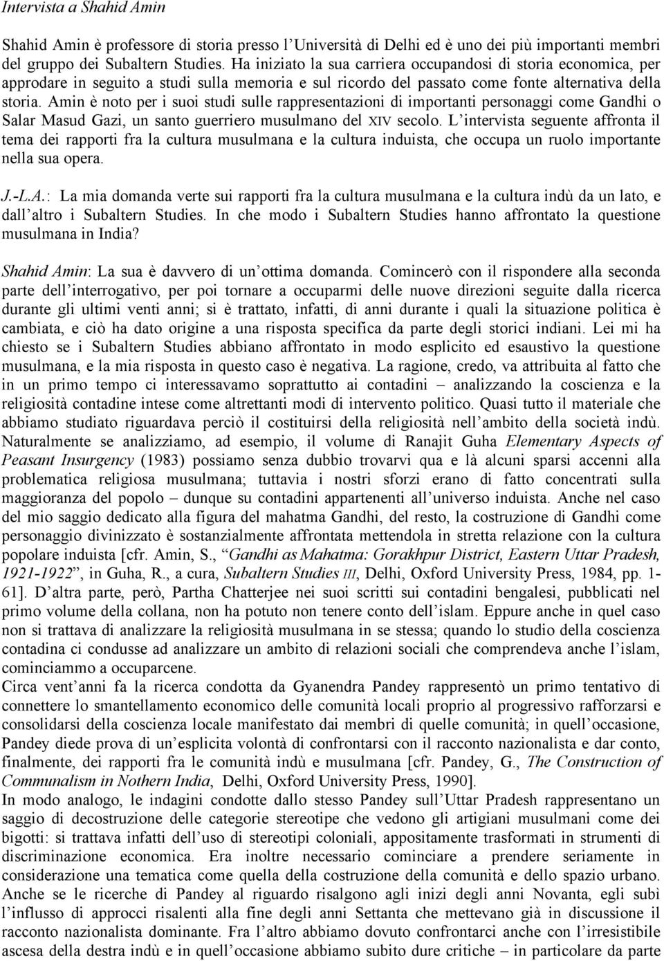 Amin è noto per i suoi studi sulle rappresentazioni di importanti personaggi come Gandhi o Salar Masud Gazi, un santo guerriero musulmano del XIV secolo.