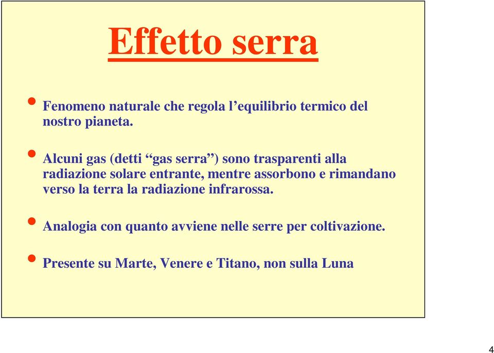 mentre assorbono e rimandano verso la terra la radiazione infrarossa.