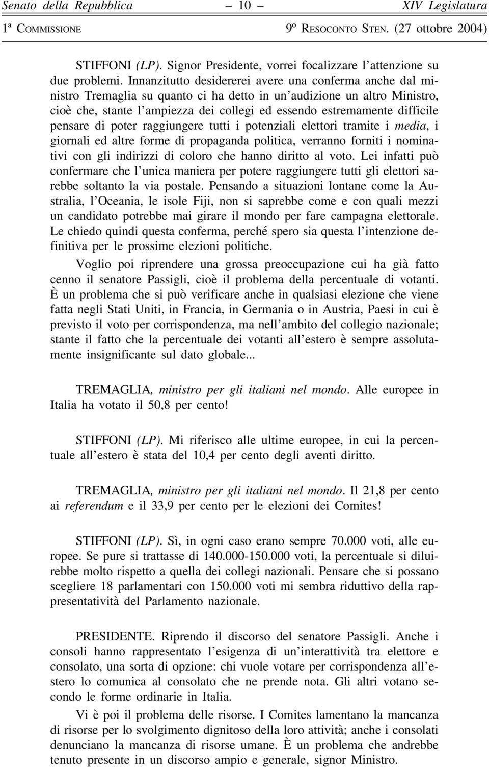 difficile pensare di poter raggiungere tutti i potenziali elettori tramite i media, i giornali ed altre forme di propaganda politica, verranno forniti i nominativi con gli indirizzi di coloro che