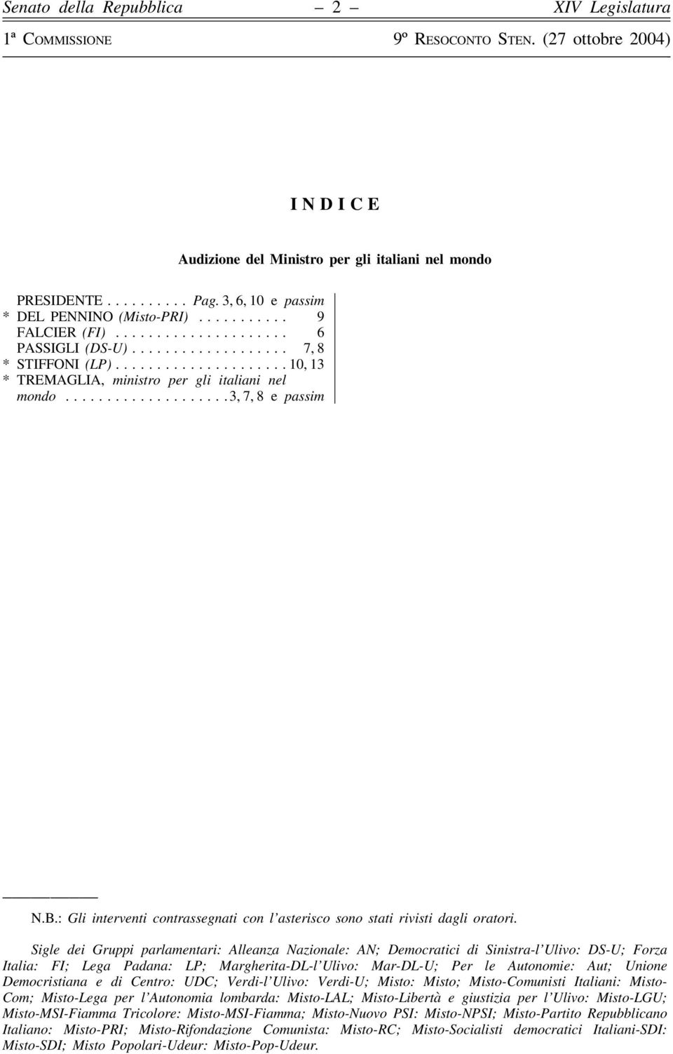 Sigle dei Gruppi parlamentari: Alleanza Nazionale: AN; Democratici di Sinistra-l Ulivo: DS-U; Forza Italia: FI; Lega Padana: LP; Margherita-DL-l Ulivo: Mar-DL-U; Per le Autonomie: Aut; Unione