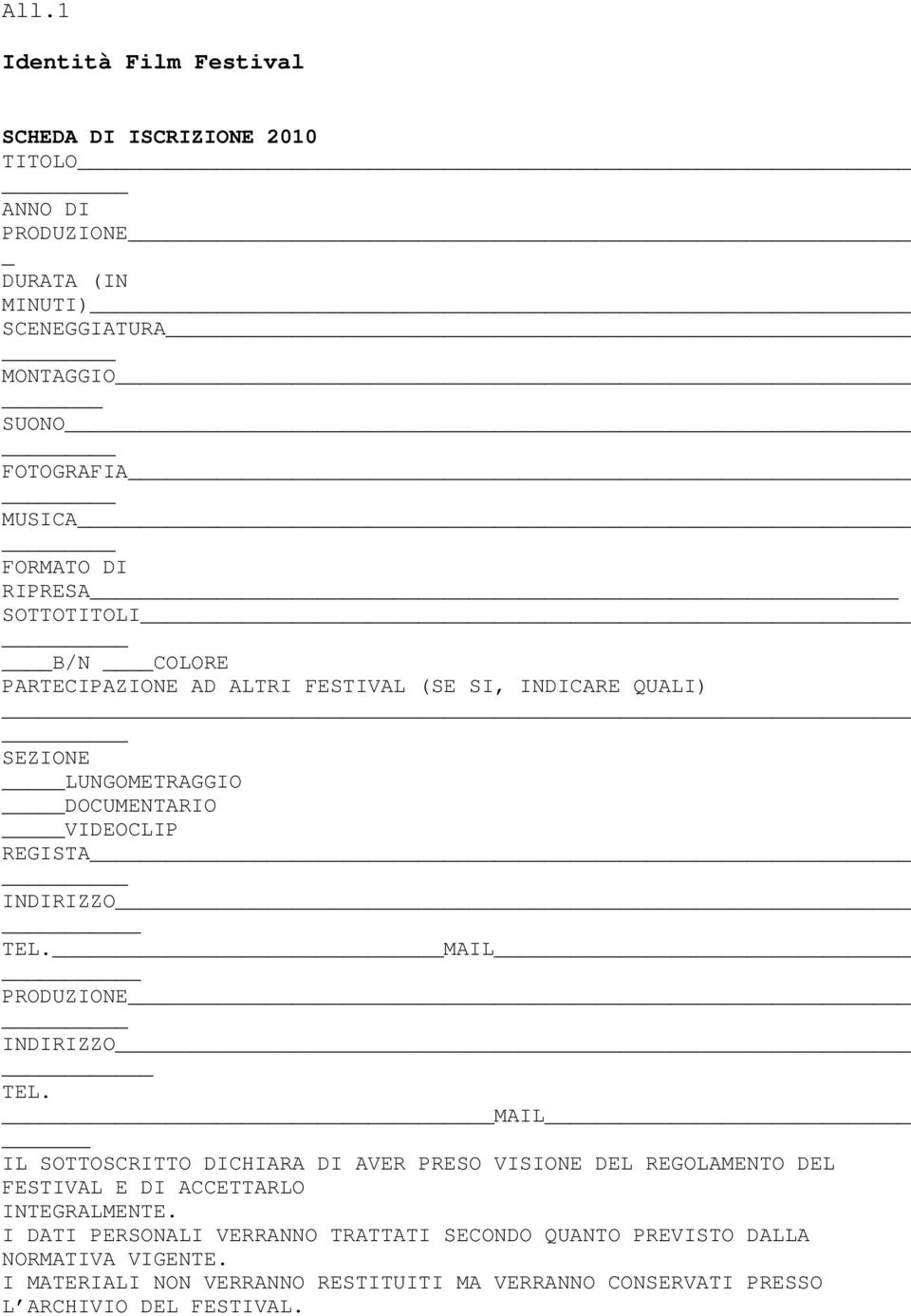 _MAIL PRODUZIONE INDIRIZZO TEL. MAIL IL SOTTOSCRITTO DICHIARA DI AVER PRESO VISIONE DEL REGOLAMENTO DEL FESTIVAL E DI ACCETTARLO INTEGRALMENTE.