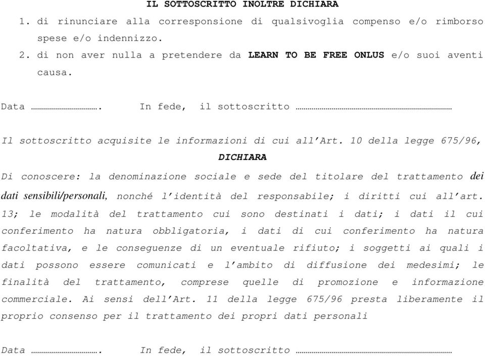 10 della legge 675/96, DICHIARA Di conoscere: la denominazione sociale e sede del titolare del trattamento dei dati sensibili/personali, nonché l identità del responsabile; i diritti cui all art.