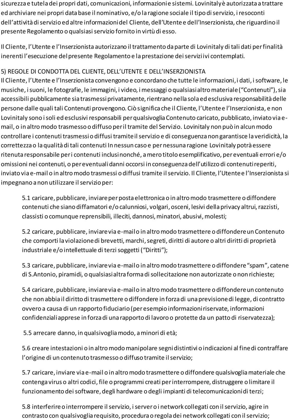 Cliente, dell Utente e dell Inserzionista, che riguardino il presente Regolamento o qualsiasi servizio fornito in virtù di esso.