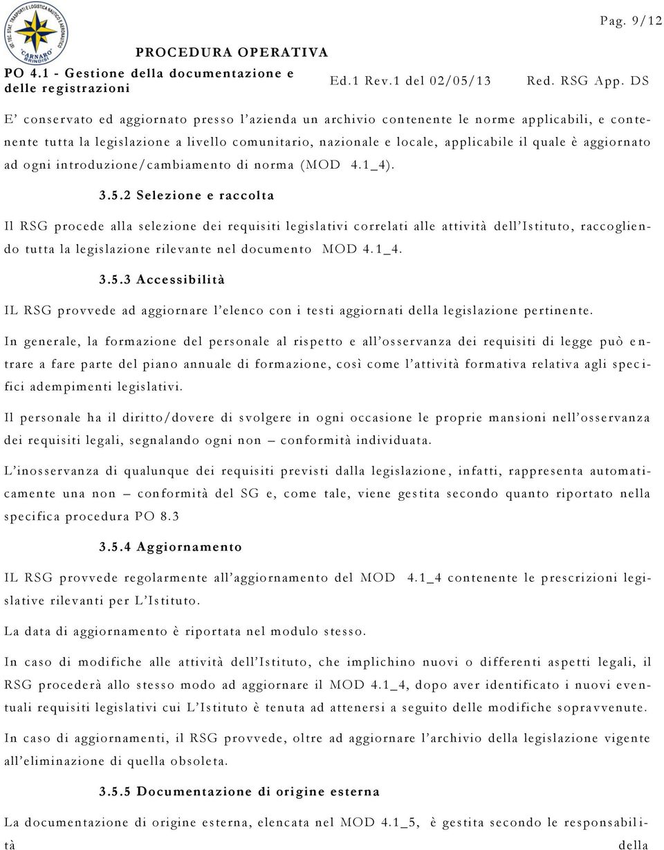 2 Selezione e raccolta Il procede alla selezione dei requisiti legislativi correlati alle attività dell Istituto, raccogliendo tutta la legislazione rilevante nel documento MOD 4. 1_4. 3.5.