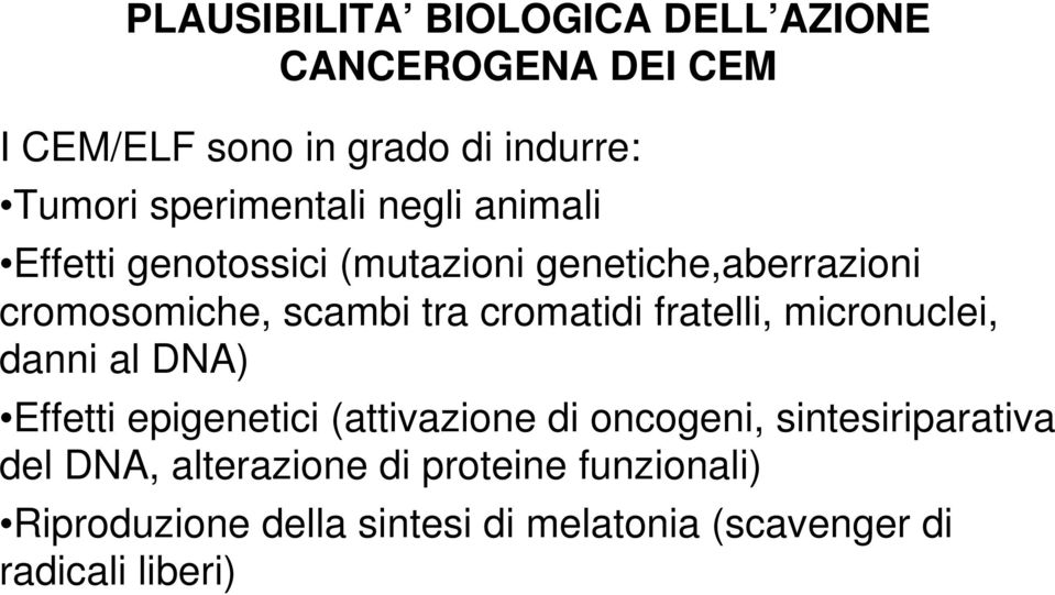 cromatidi fratelli, micronuclei, danni al DNA) Effetti epigenetici (attivazione di oncogeni,