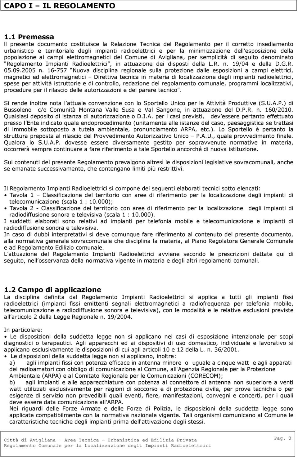 esposizione della popolazione ai campi elettromagnetici del Comune di Avigliana, per semplicità di seguito denominato Regolamento Impianti Radioelettrici, in attuazione dei disposti della L.R. n.