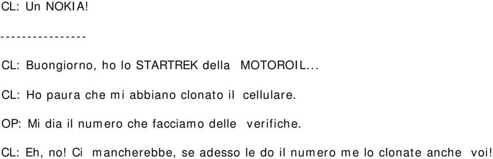 .. CL: Ho paura che mi abbiano clonato il cellulare.