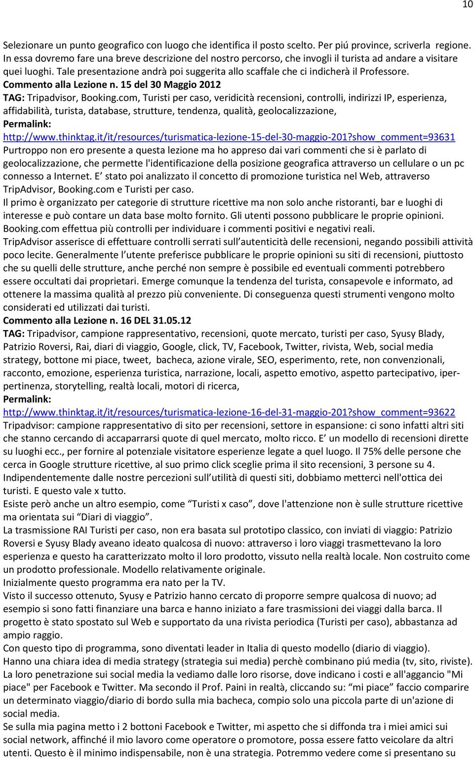 Tale presentazione andrà poi suggerita allo scaffale che ci indicherà il Professore. Commento alla Lezione n. 15 del 30 Maggio 2012 TAG: Tripadvisor, Booking.