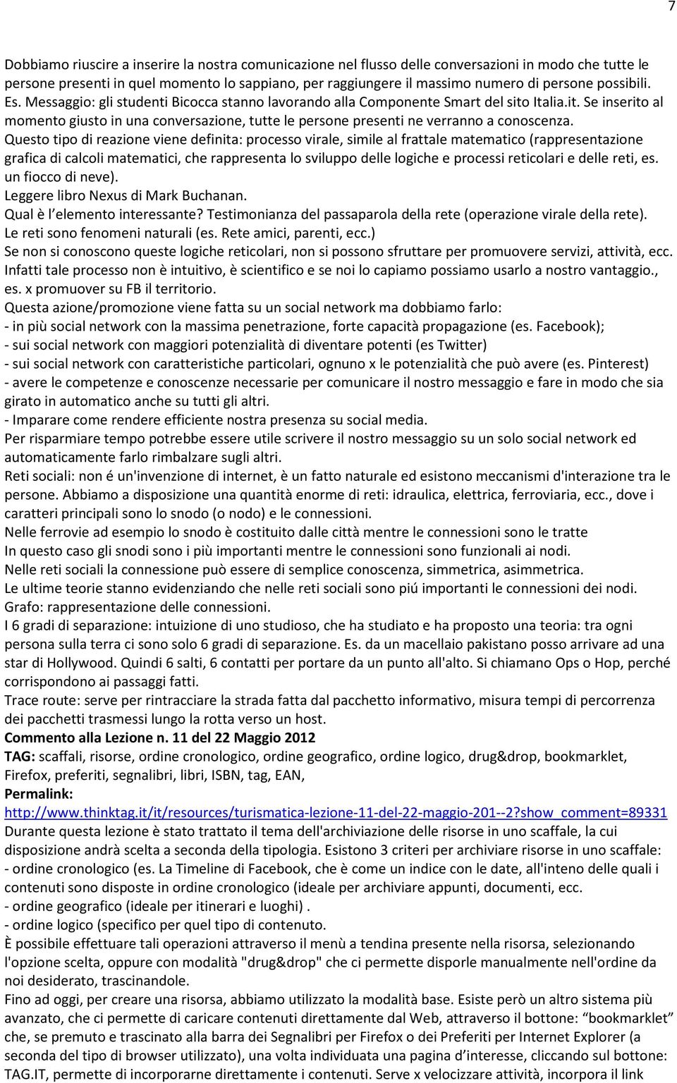 Questo tipo di reazione viene definita: processo virale, simile al frattale matematico (rappresentazione grafica di calcoli matematici, che rappresenta lo sviluppo delle logiche e processi reticolari