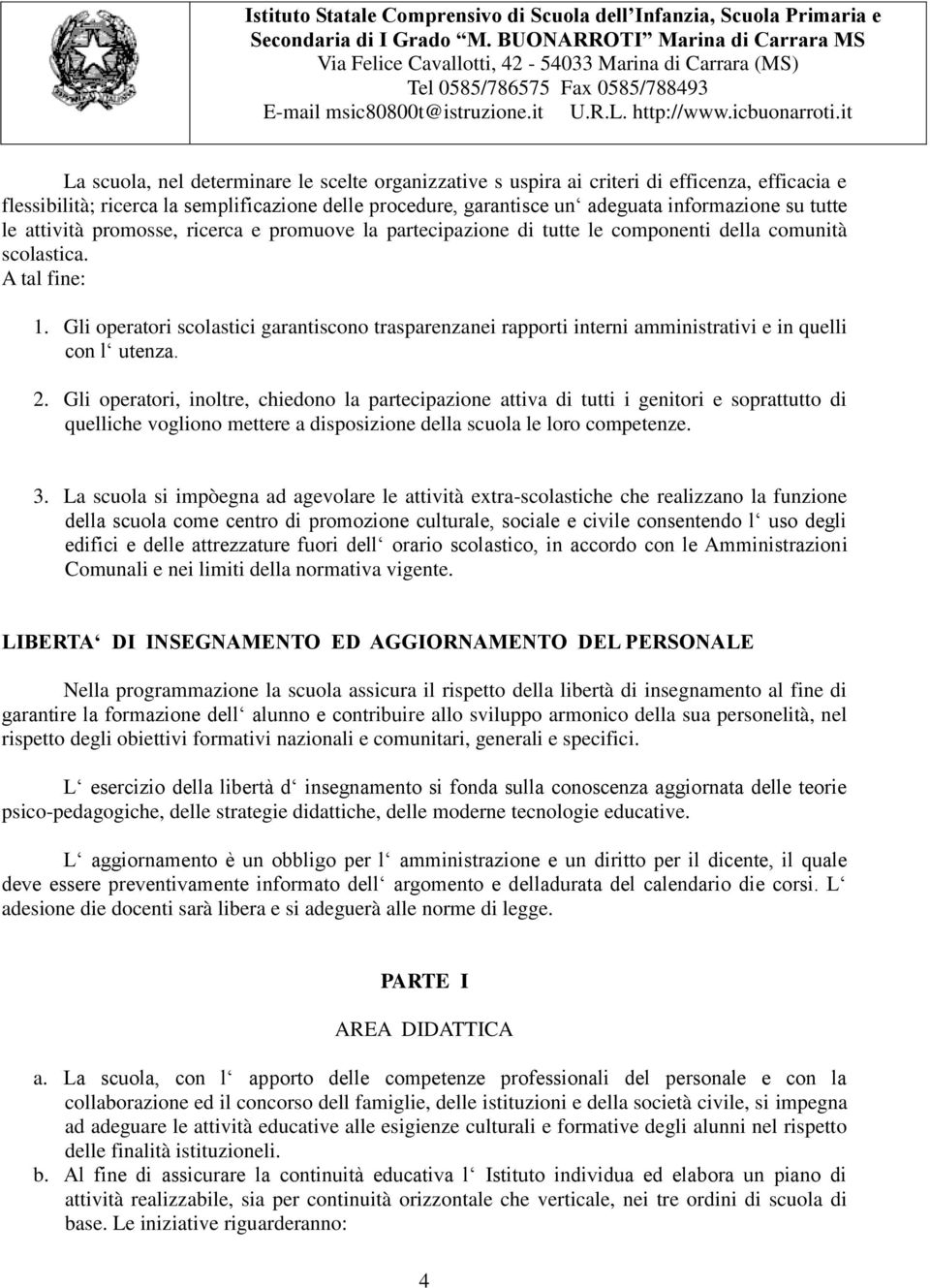 Gli operatori scolastici garantiscono trasparenzanei rapporti interni amministrativi e in quelli con l utenza. 2.