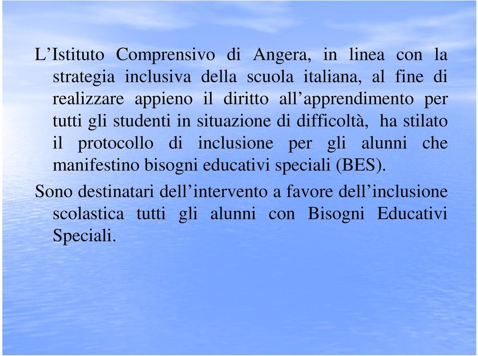 stilato il protocollo di inclusione per gli alunni che manifestino bisogni educativi speciali (BES).