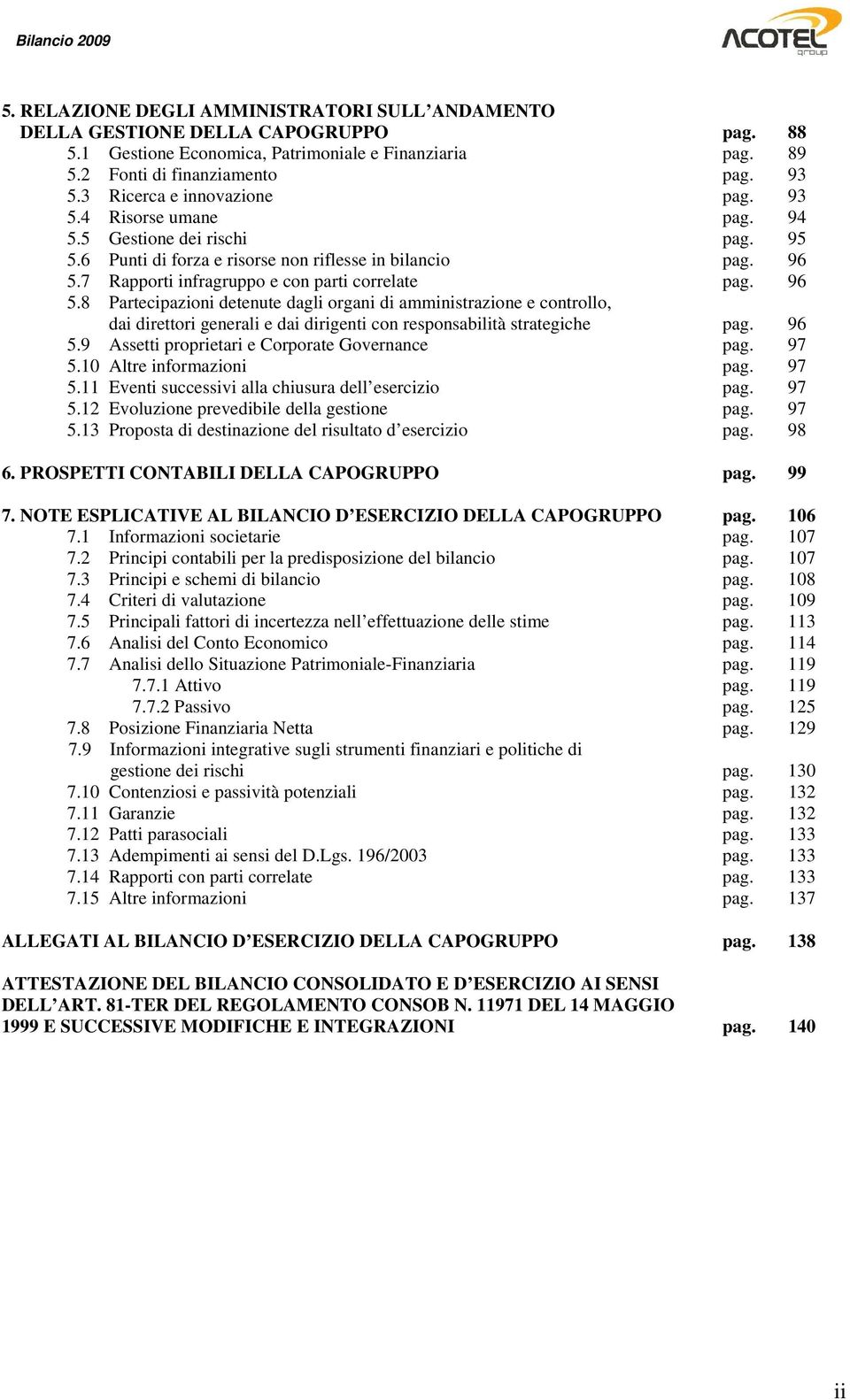 7 Rapporti infragruppo e con parti correlate pag. 96 5.8 Partecipazioni detenute dagli organi di amministrazione e controllo, dai direttori generali e dai dirigenti con responsabilità strategiche pag.