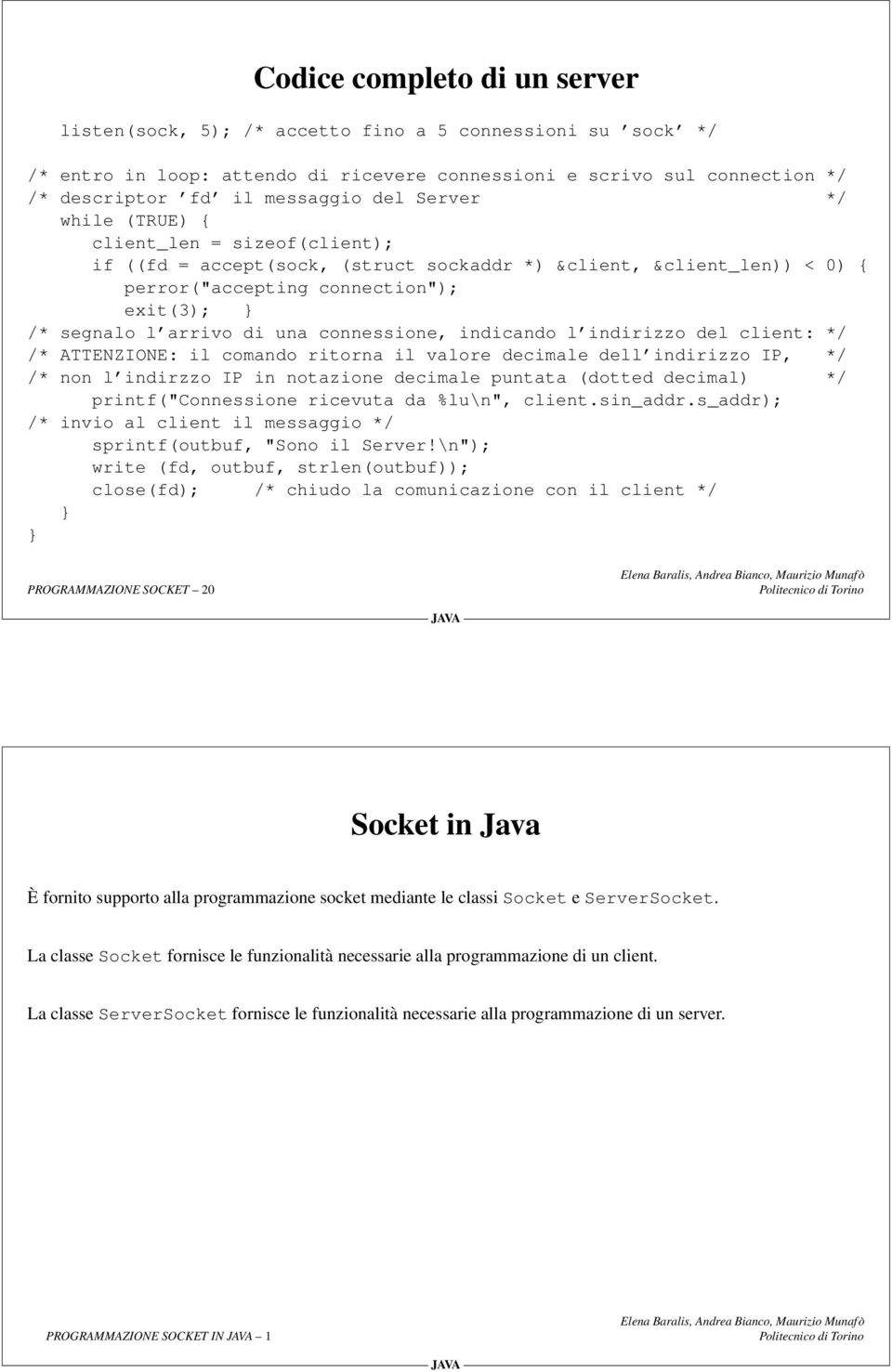 connessione, indicando l indirizzo del client: */ /* ATTENZIONE: il comando ritorna il valore decimale dell indirizzo IP, */ /* non l indirzzo IP in notazione decimale puntata (dotted decimal) */