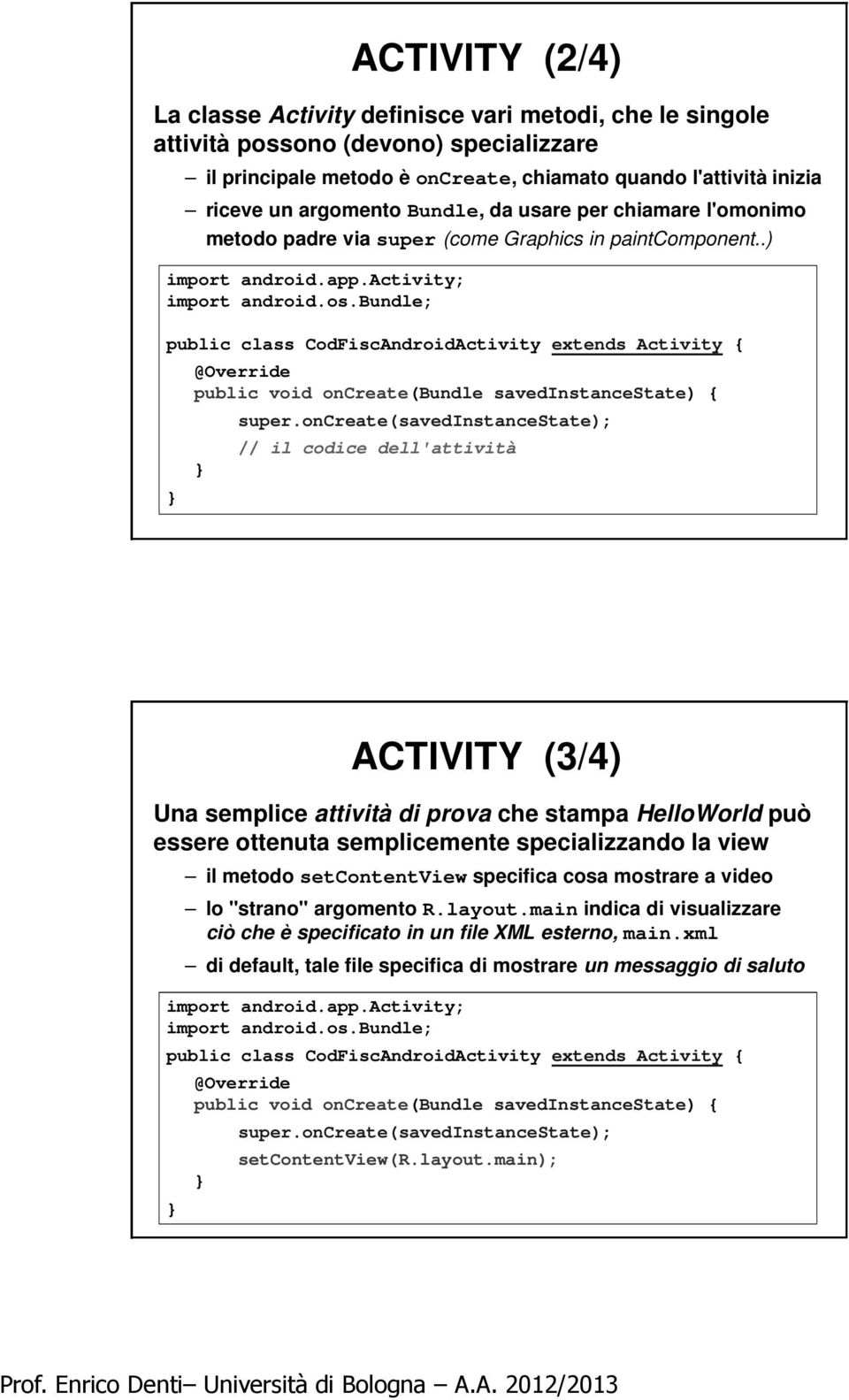 bundle; public class CodFiscAndroidActivity extends Activity { @Override public void oncreate(bundle savedinstancestate) { super.