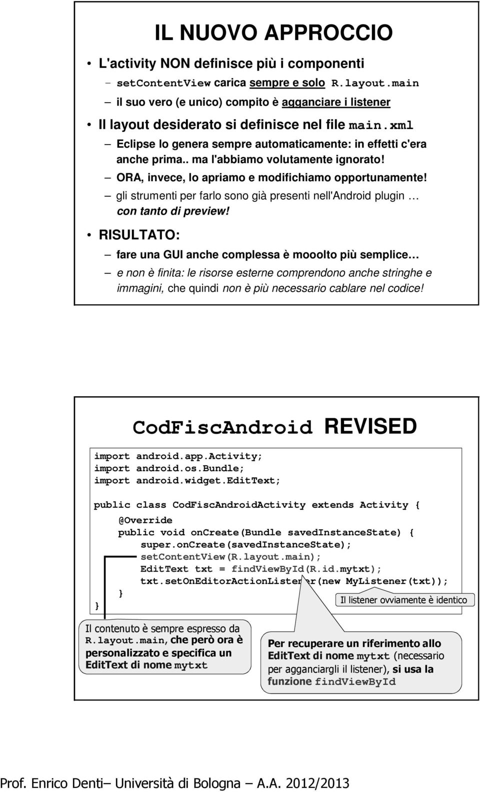 . ma l'abbiamo volutamente ignorato! ORA, invece, lo apriamo e modifichiamo opportunamente! gli strumenti per farlo sono già presenti nell'android plugin con tanto di preview!