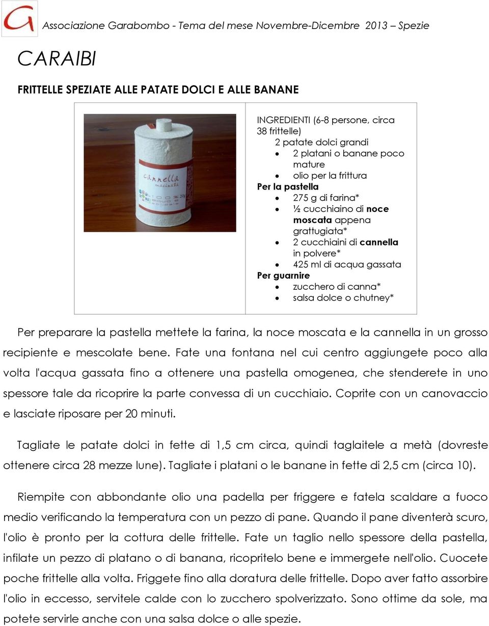 pastella mettete la farina, la noce moscata e la cannella in un grosso recipiente e mescolate bene.