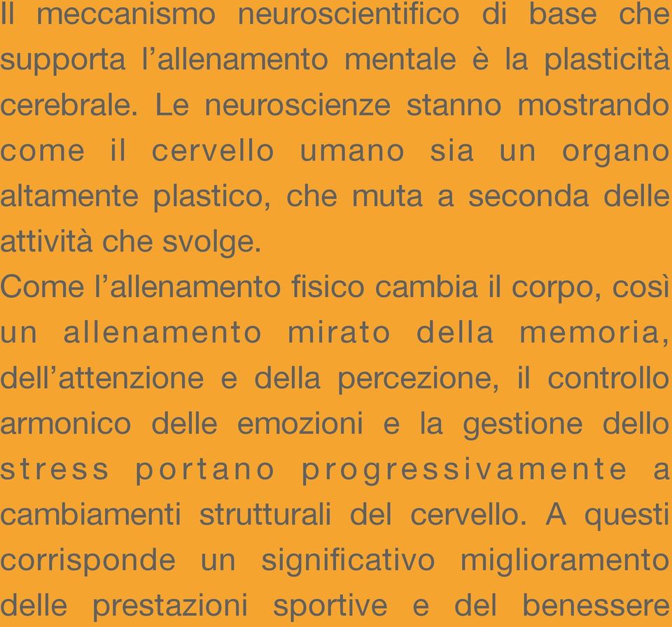 Come l allenamento fisico cambia il corpo, così un allenamento mirato della memoria, dell attenzione e della percezione, il controllo armonico delle