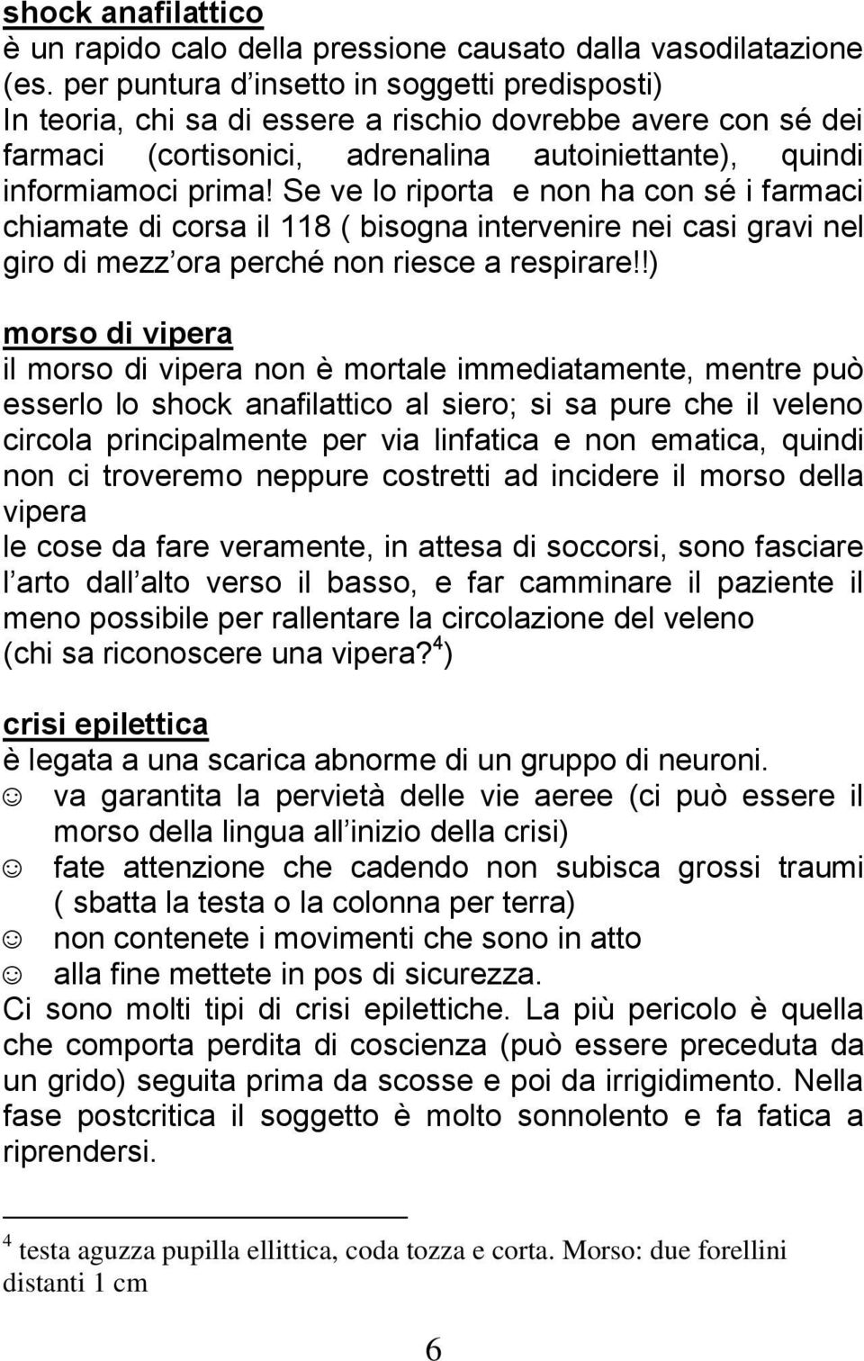 Se ve lo riporta e non ha con sé i farmaci chiamate di corsa il 118 ( bisogna intervenire nei casi gravi nel giro di mezz ora perché non riesce a respirare!