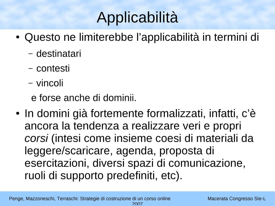 In domini già fortemente formalizzati, infatti, c è ancora la tendenza a realizzare veri e propri