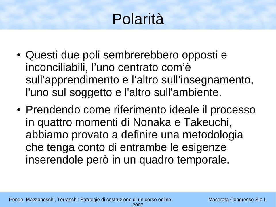 Prendendo come riferimento ideale il processo in quattro momenti di Nonaka e Takeuchi, abbiamo