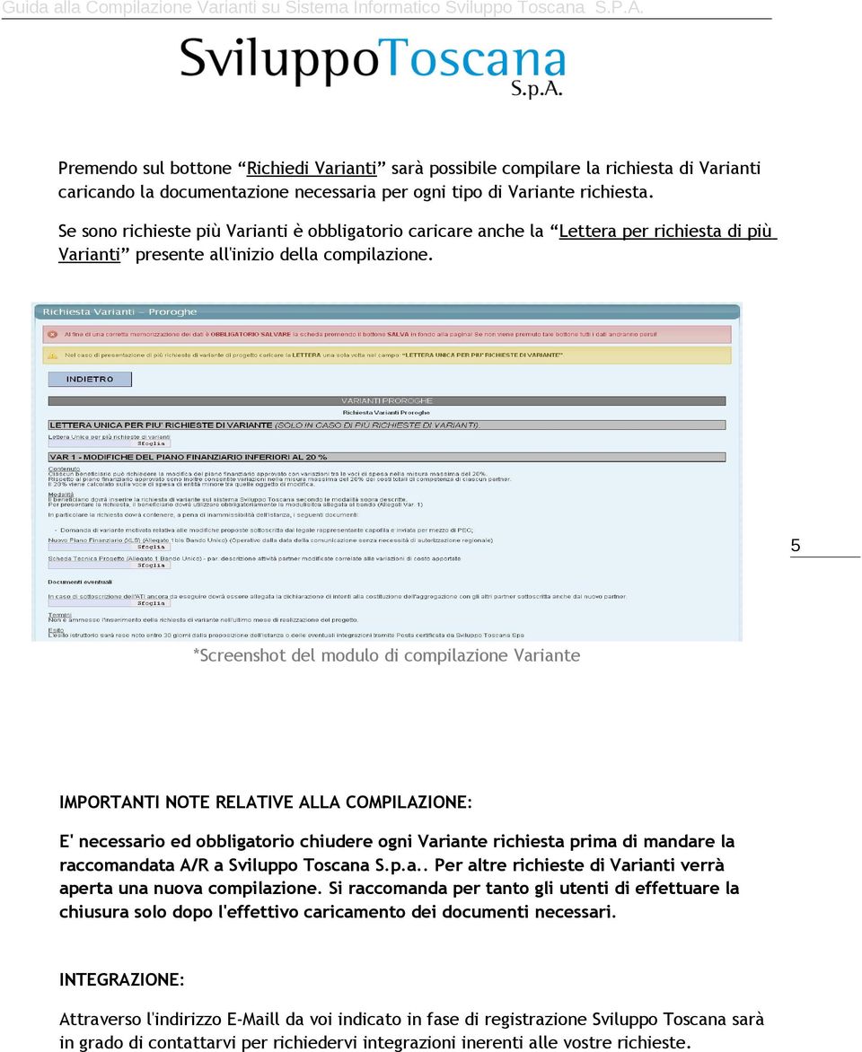 5 *Screenshot del modulo di compilazione Variante IMPORTANTI NOTE RELATIVE ALLA COMPILAZIONE: E' necessario ed obbligatorio chiudere ogni Variante richiesta prima di mandare la raccomandata A/R a
