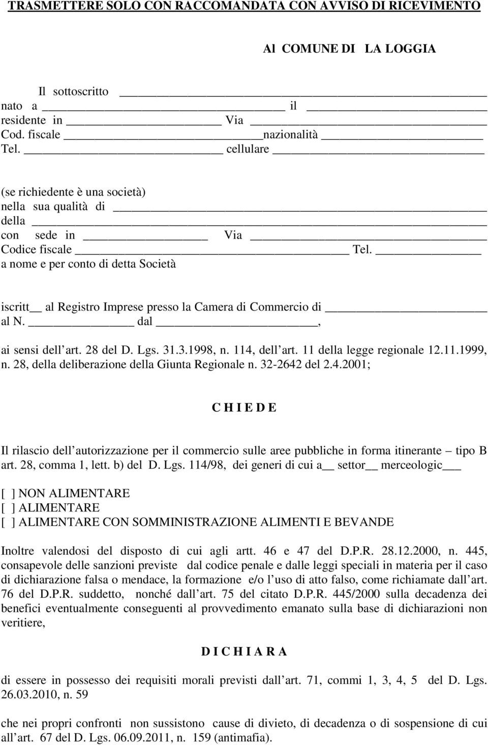 a nome e per conto di detta Società iscritt al Registro Imprese presso la Camera di Commercio di al N. dal, ai sensi dell art. 28 del D. Lgs. 31.3.1998, n. 114, dell art. 11 della legge regionale 12.