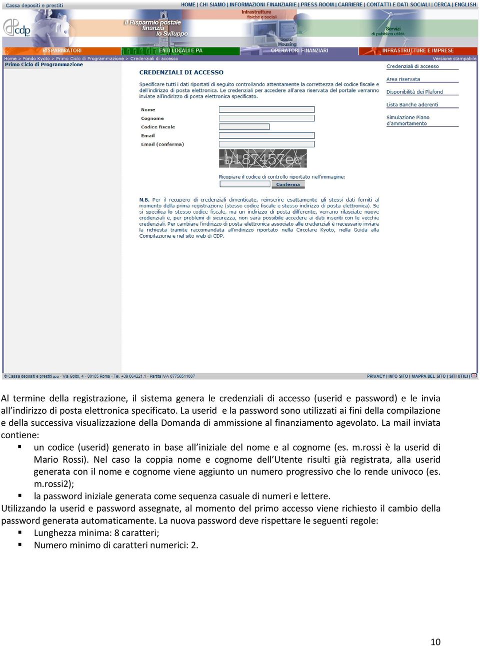 La mail inviata cntiene: un cdice (userid) generat in base all iniziale del nme e al cgnme (es. m.rssi è la userid di Mari Rssi).