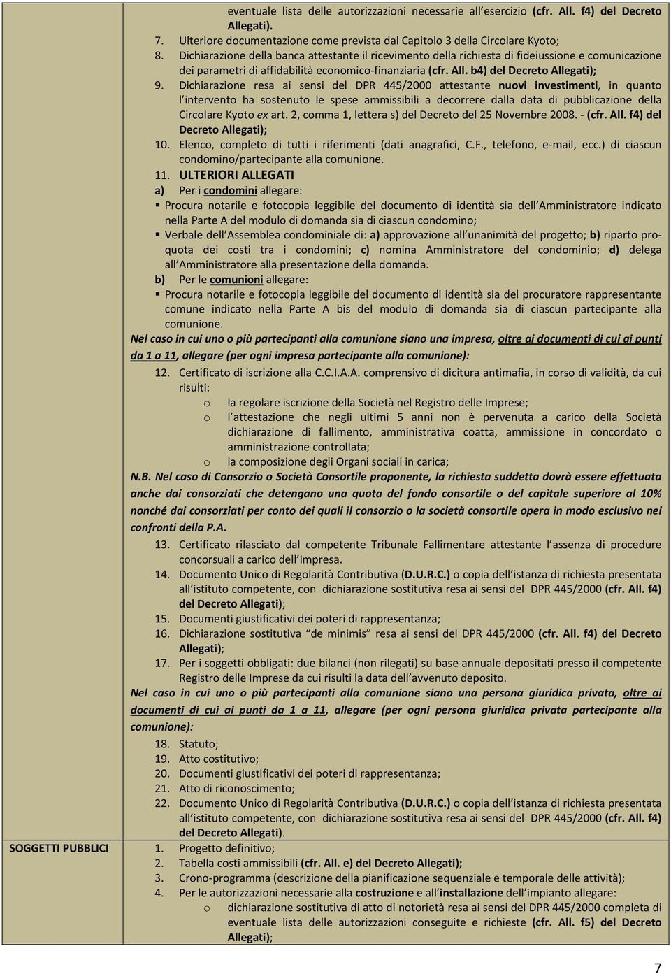 Dichiarazine resa ai sensi del DPR 445/2000 attestante nuvi investimenti, in quant l intervent ha sstenut le spese ammissibili a decrrere dalla data di pubblicazine della Circlare Kyt ex art.