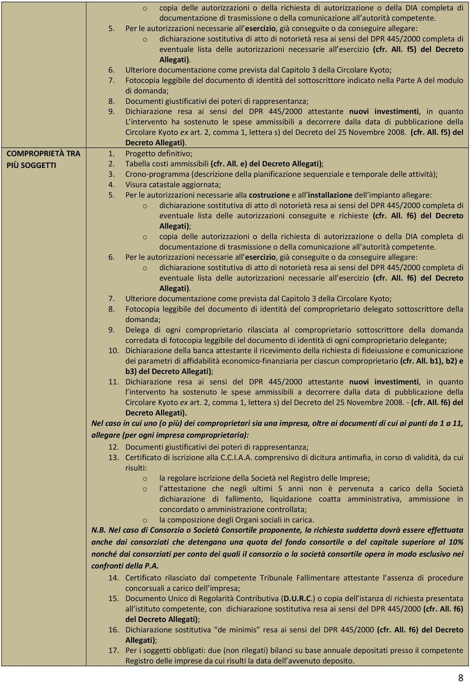 autrizzazini necessarie all esercizi (cfr. All. f5) del Decret Allegati). 6. Ulterire dcumentazine cme prevista dal Capitl 3 della Circlare Kyt; 7.