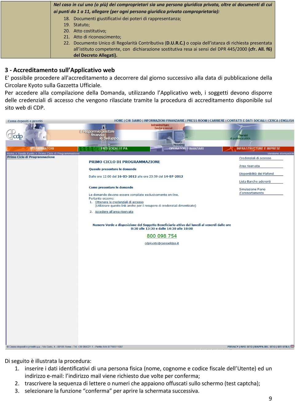 tributiva (D.U.R.C.) cpia dell istanza di richiesta presentata all istitut cmpetente, cn dichiarazine sstitutiva resa ai sensi del DPR 445/2000 (cfr. All. f6) del Decret Allegati).