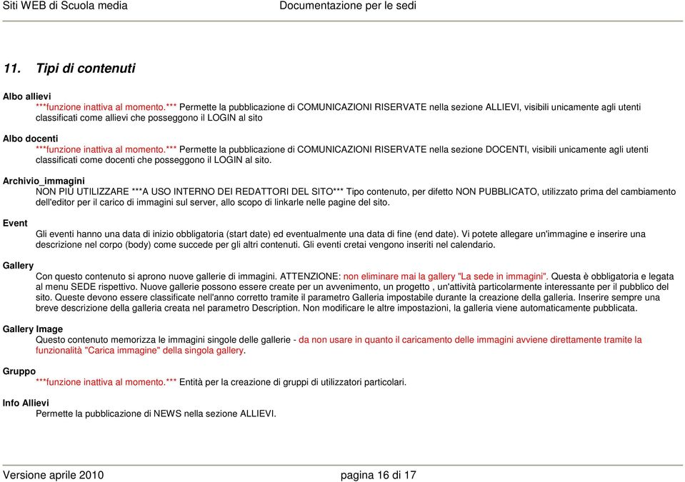 inattiva al momento.*** Permette la pubblicazione di COMUNICAZIONI RISERVATE nella sezione DOCENTI, visibili unicamente agli utenti classificati come docenti che posseggono il LOGIN al sito.